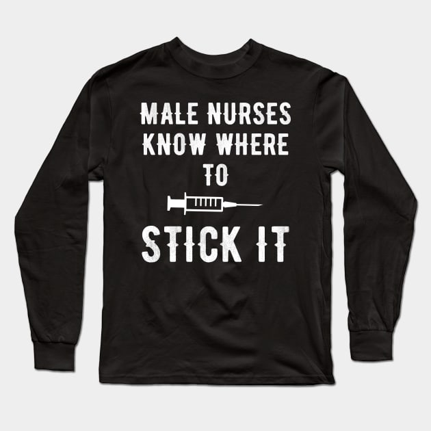 Male nurses know where to stick it Long Sleeve T-Shirt by captainmood